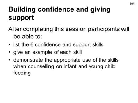 Building confidence and giving support After completing this session participants will be able to: list the 6 confidence and support skills give an example.