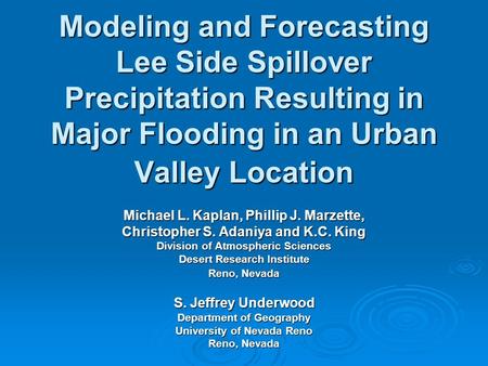 Modeling and Forecasting Lee Side Spillover Precipitation Resulting in Major Flooding in an Urban Valley Location Michael L. Kaplan, Phillip J. Marzette,