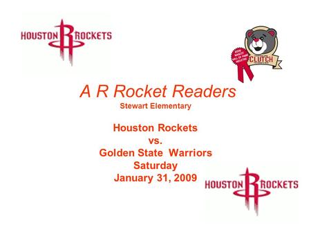 A R Rocket Readers Stewart Elementary Houston Rockets vs. Golden State Warriors Saturday January 31, 2009.