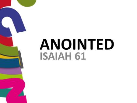 ANOINTED ISAIAH 61. THE SPIRIT OF THE LORD’S ON ME, WHAT’S ON YOU? fear fear of man timidity embarrassment rejection diffidence religion rebellion intimidation.