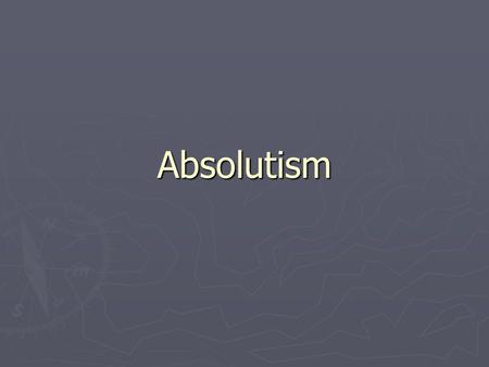 Absolutism. ► Due to the Protestant Reformation, the power of the king increased in Europe. ► Kings reigned as absolute monarchs.  absolute monarch: