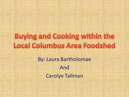 By: Laura Bartholomae And Carolyn Tallman. Local: collaborative effort to build more locally based, self- reliant food economies - one in which sustainable.