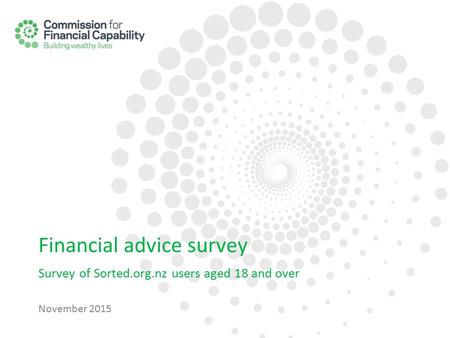 Financial advice survey Survey of Sorted.org.nz users aged 18 and over November 2015.