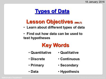 The Nottingham Emmanuel School Mathematics Department 18 January 2016 Lesson Objectives (WALT) Learn about different types of data Find out how data can.