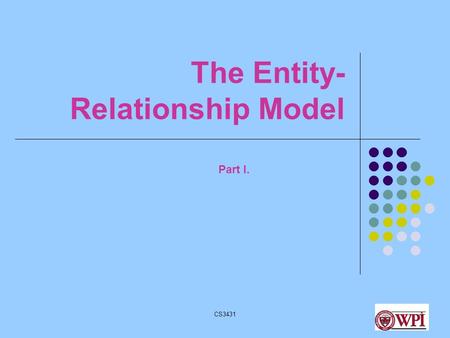 CS34311 The Entity- Relationship Model Part I.. CS34312 Database Design Stages Application Requirements Conceptual Design Logical Design Physical Design.