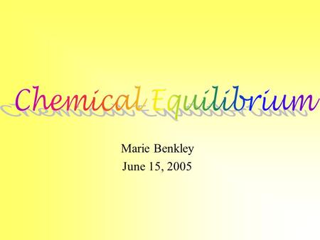 Marie Benkley June 15, 2005 Equilibrium is a state in which both the forward and reverse reactions occur at equal rates. No net change is observed at.