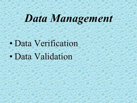 Data Management Data Verification Data Validation.