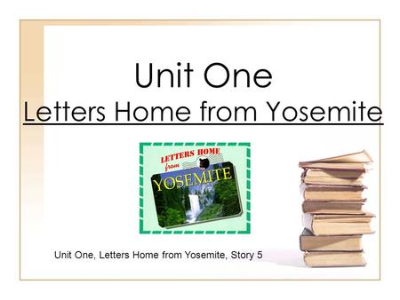 Unit One Letters Home from Yosemite Unit One, Letters Home from Yosemite, Story 5.