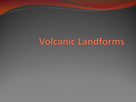 Volcanic Landforms.