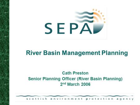 River Basin Management Planning Cath Preston Senior Planning Officer (River Basin Planning) 2 nd March 2006.