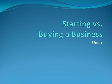 Unit 1. Personal Values and Goals Owning a business is a huge responsibility Consider your personal values and goals Core values – beliefs and principles.