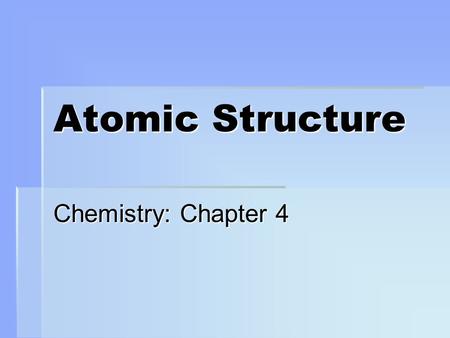 Atomic Structure Chemistry: Chapter 4. AtomsBuilding block of matter Cannot be seen Known to exist through indirect evidence. Gathering information w/o.