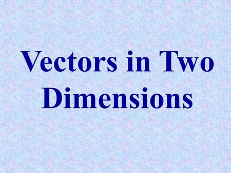 Vectors in Two Dimensions. VECTOR REPRESENTATION A vector represents those physical quantities such as velocity that have both a magnitude and a direction.