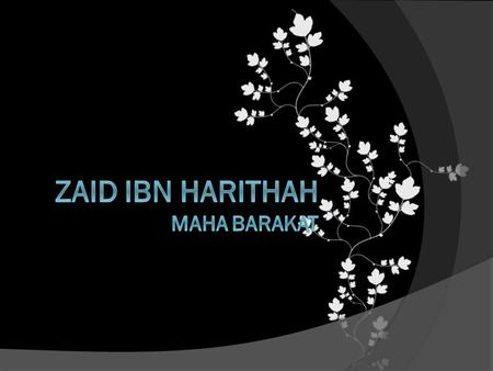 Who is he? He is Zaid Ibn Haritha Ibn Shurahbeel Ibn Kaab Ibn Abd Elozza. He was among the first who embraced Islam.