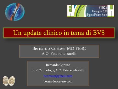 Un update clinico in tema di BVS Bernardo Cortese Intv’ Cardiology, A.O. Fatebenefratelli bernardocortese.com Bernardo Cortese MD FESC.