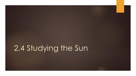 2.4 Studying the Sun. Electromagnetic Radiation  The visible light we see is only a fraction of energy coming from various objects  Most of what we.