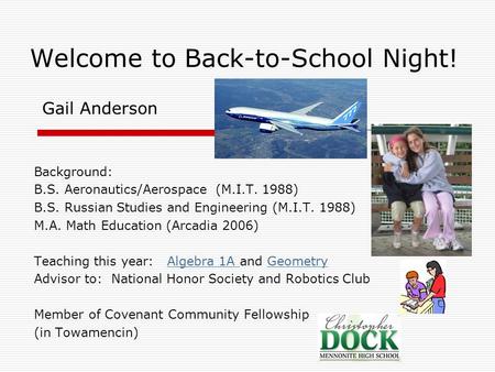 Welcome to Back-to-School Night! Background: B.S. Aeronautics/Aerospace (M.I.T. 1988) B.S. Russian Studies and Engineering (M.I.T. 1988) M.A. Math Education.