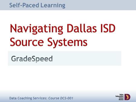 Self-Paced Learning Data Coaching Services: Course DCS-001.