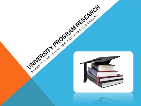 UNIVERSITY PROGRAM RESEARCH PLANNING 10: FINANCES AND POST-SECONDARY.