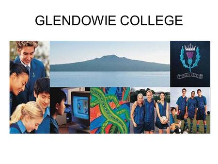 GLENDOWIE COLLEGE. TYPE OF SCHOOL STATE SECONDARY SCHOOL CO-EDUCATIONAL 930 STUDENTS.