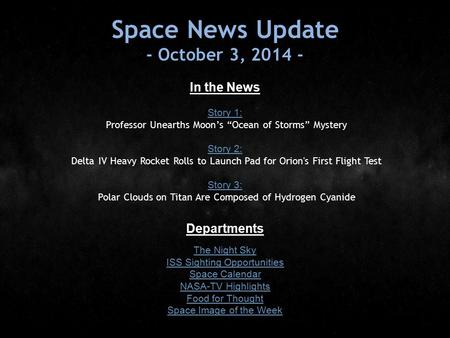 Space News Update - October 3, 2014 - In the News Story 1: Story 1: Professor Unearths Moon’s “Ocean of Storms” Mystery Story 2: Story 2: Delta IV Heavy.