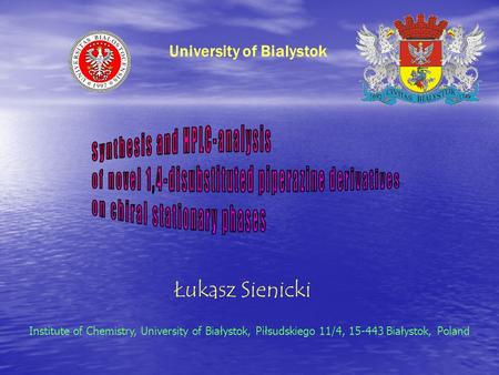 Łukasz Sienicki Institute of Chemistry, University of Białystok, Piłsudskiego 11/4, 15-443 Białystok, Poland University of Bialystok.