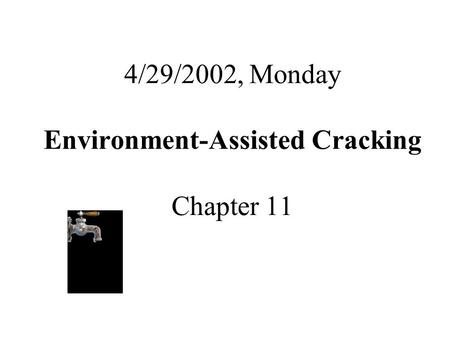 4/29/2002, Monday Environment-Assisted Cracking Chapter 11.