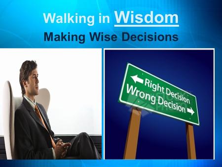 Walking in Wisdom Making Wise Decisions