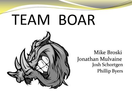 Josh Schortgen Phillip Byers BOAR Mike Broski Jonathan Mulvaine.