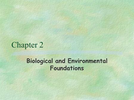 Chapter 2 Biological and Environmental Foundations.