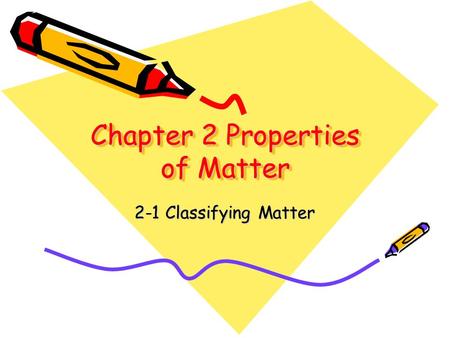 Chapter 2 Properties of Matter 2-1 Classifying Matter.