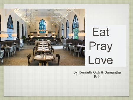 By Kenneth Goh & Samantha Boh Eat Pray Love. WHAT IS THE PROJECT ABOUT? A multi-media package which on the past and present of Ebenezer Chapel/ The White.