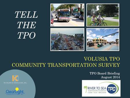 TPO Board Briefing August 2014 VOLUSIA TPO COMMUNITY TRANSPORTATION SURVEY TELL THE TPO.