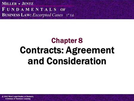 © 2007 West Legal Studies in Business, A Division of Thomson Learning Chapter 8 Contracts: Agreement and Consideration.