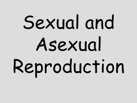 Sexual and Asexual Reproduction. Coach Book Lesson 9 Getting the Idea Humans and other animals have a combination of traits from both parents. Simpler.