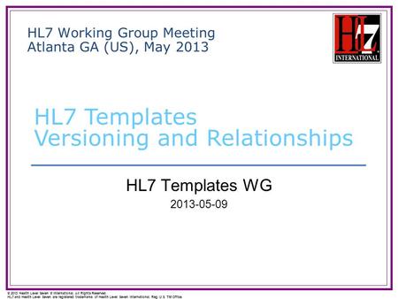 © 2013 Health Level Seven ® International. All Rights Reserved. HL7 and Health Level Seven are registered trademarks of Health Level Seven International.