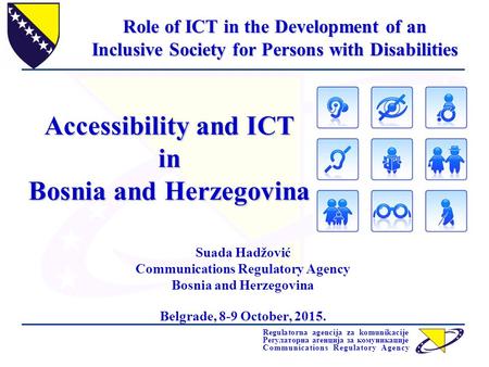 Regulatorna agencija za komunikacije Регулаторна агенција за комуникације Communications Regulatory Agency Accessibility and ICT in Bosnia and Herzegovina.