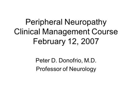 Peripheral Neuropathy Clinical Management Course February 12, 2007