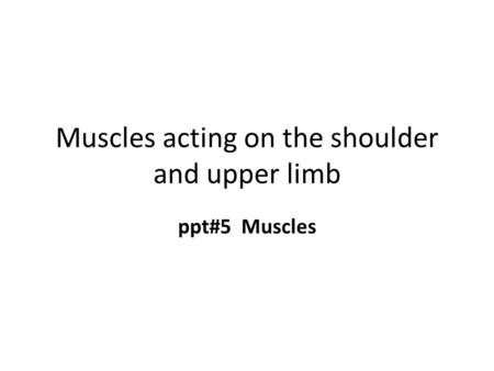 Muscles acting on the shoulder and upper limb