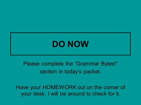 DO NOW Please complete the “Grammar Bytes!” section in today’s packet.