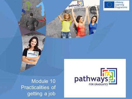 Module 10 Practicalities of getting a job. Learning outcomes  10.1 Understand how to prepare for a new job  10.2 Be able to identify logistics for a.