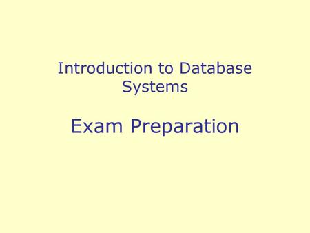 Introduction to Database Systems Exam Preparation.