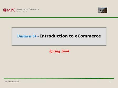 Business 54 - Introduction to eCommerce Spring 2008 1 C4 - February 20, 2008.