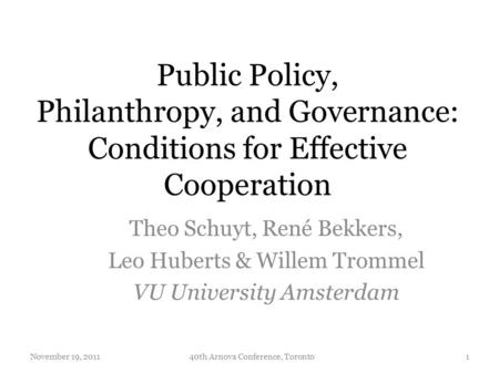 Public Policy, Philanthropy, and Governance: Conditions for Effective Cooperation Theo Schuyt, René Bekkers, Leo Huberts & Willem Trommel VU University.