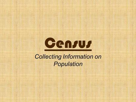 Census Collecting Information on Population. When Studying a population, demographers usually want to find the answers to questions such as these: How.