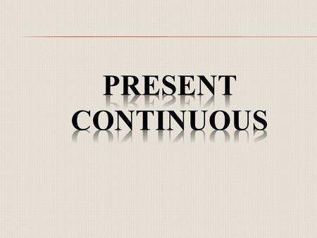 1. Revise words 2. «Remember» 3. Revise Present Continuous 4. Do exercises 5. Check Homework.