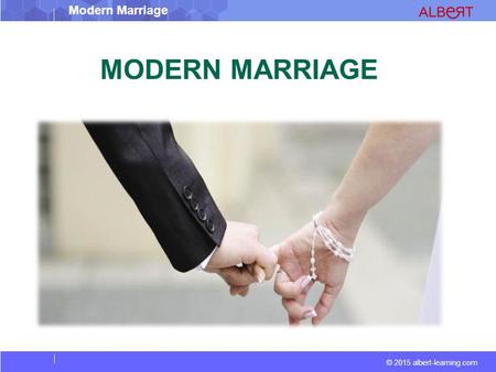 © 2015 albert-learning.com Modern Marriage MODERN MARRIAGE.