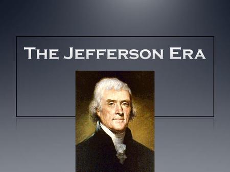 Section 1 Objectives Students will be able to: Explain the election of 1800 and the role that political parties played in that election. Understand who.