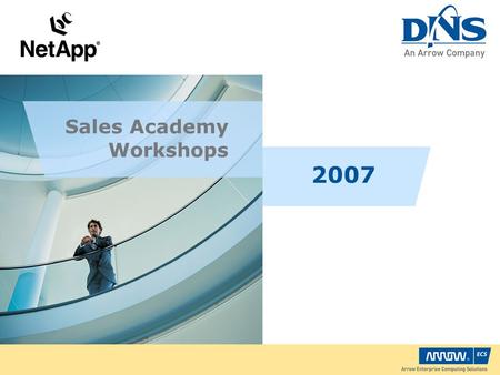 Sales Academy Workshops 2007. Objectives Provide NetApp channel partners with specific sales skills required to sell solutions Offer a number of workshops.