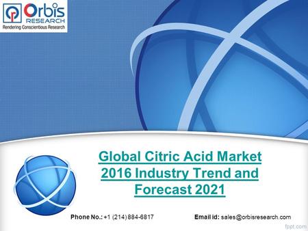 Global Citric Acid Market 2016 Industry Trend and Forecast 2021 Phone No.: +1 (214) 884-6817  id: